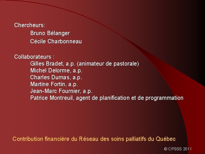Chercheurs: Bruno Bélanger Cécile Charbonneau Collaborateurs : Gilles Bradet, a. p. (animateur de pastorale)
