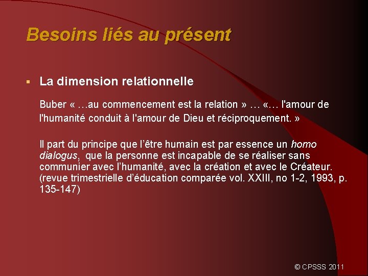 Besoins liés au présent § La dimension relationnelle Buber « …au commencement est la