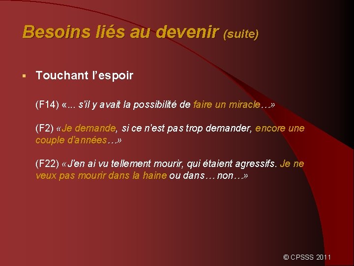 Besoins liés au devenir (suite) § Touchant l’espoir (F 14) «. . . s'il