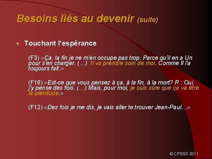 Besoins liés au devenir (suite) § Touchant l’espérance (F 3) «Ça, la fin je