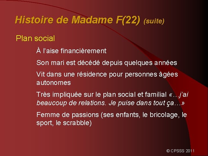 Histoire de Madame F(22) (suite) Plan social À l’aise financièrement Son mari est décédé