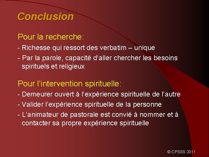 Conclusion Pour la recherche: - Richesse qui ressort des verbatim – unique - Par