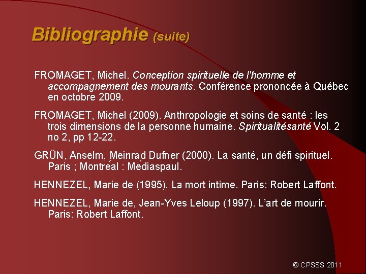 Bibliographie (suite) FROMAGET, Michel. Conception spirituelle de l'homme et accompagnement des mourants. Conférence prononcée