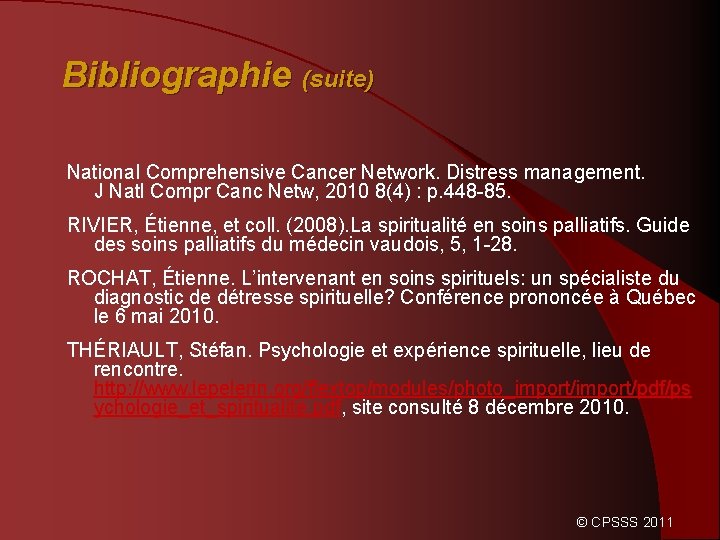 Bibliographie (suite) National Comprehensive Cancer Network. Distress management. J Natl Compr Canc Netw, 2010