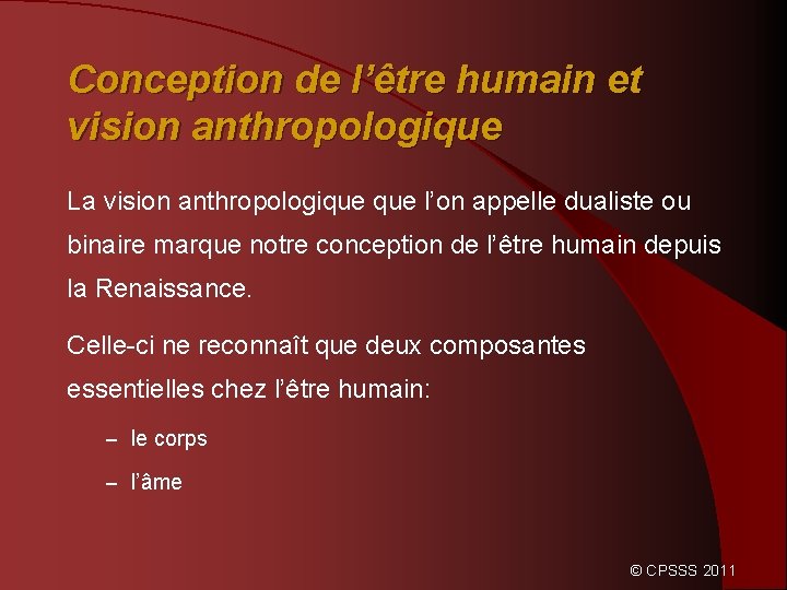 Conception de l’être humain et vision anthropologique La vision anthropologique l’on appelle dualiste ou