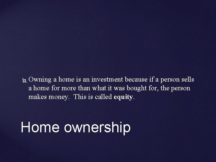  Owning a home is an investment because if a person sells a home