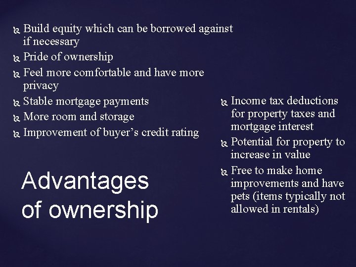 Build equity which can be borrowed against if necessary Pride of ownership Feel more