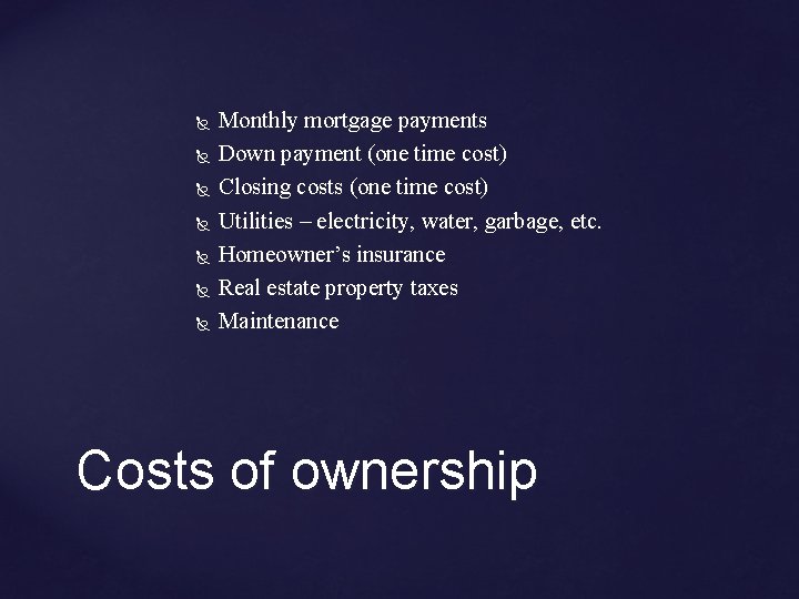  Monthly mortgage payments Down payment (one time cost) Closing costs (one time cost)