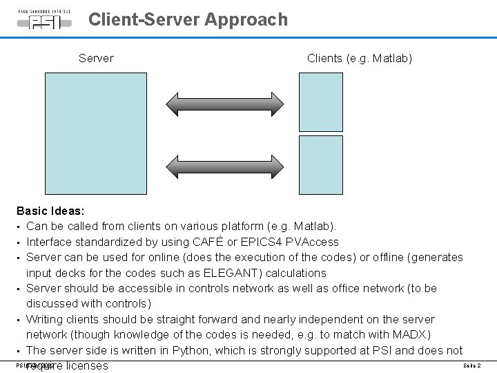 Client-Server Approach Server Clients (e. g. Matlab) Basic Ideas: • Can be called from