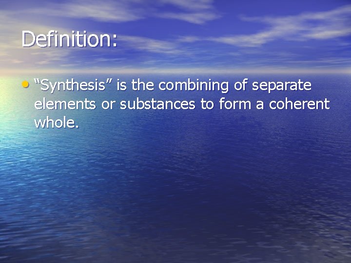 Definition: • “Synthesis” is the combining of separate elements or substances to form a