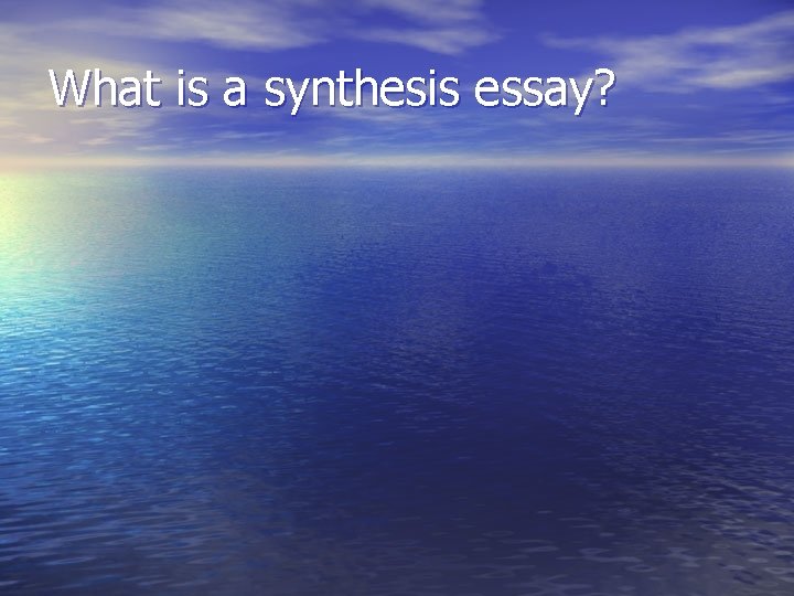 What is a synthesis essay? 