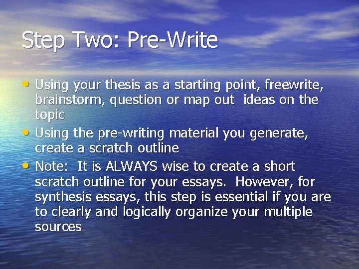 Step Two: Pre-Write • Using your thesis as a starting point, freewrite, • •
