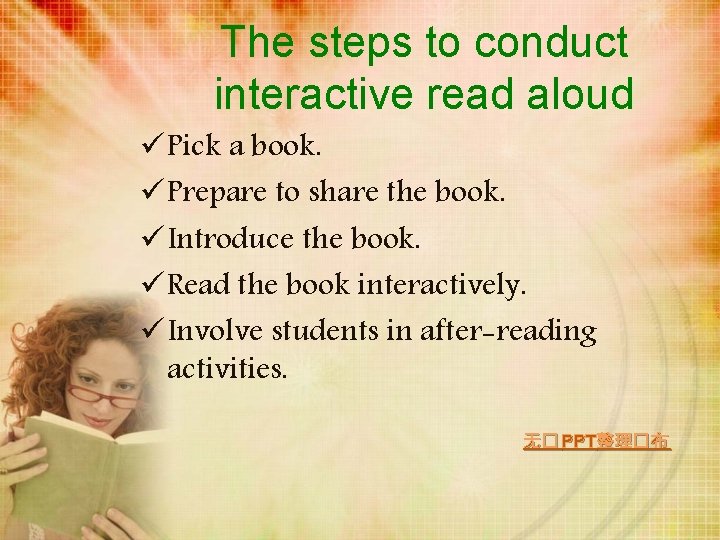 The steps to conduct interactive read aloud ü Pick a book. ü Prepare to