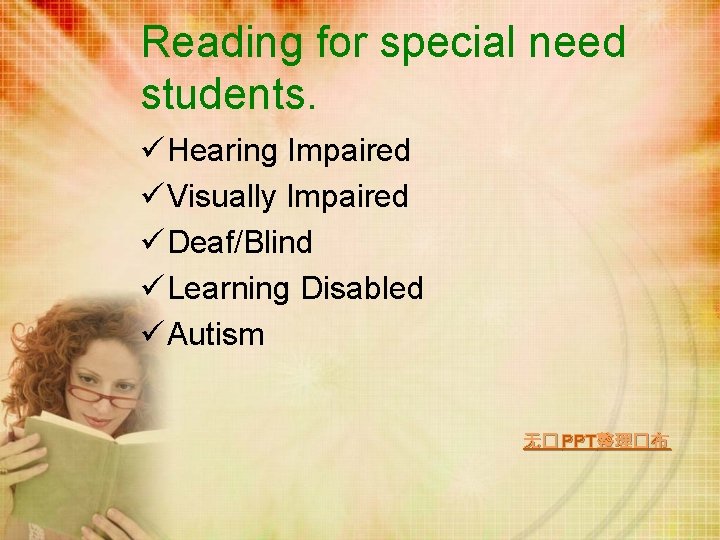 Reading for special need students. ü Hearing Impaired ü Visually Impaired ü Deaf/Blind ü