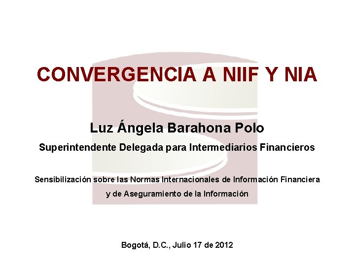 CONVERGENCIA A NIIF Y NIA Luz Ángela Barahona Polo Superintendente Delegada para Intermediarios Financieros