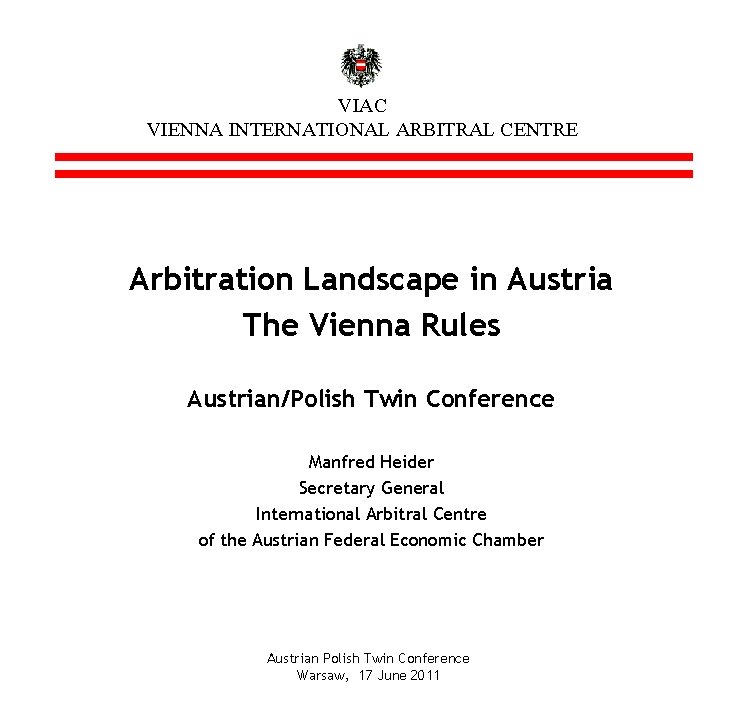 VIAC VIENNA INTERNATIONAL ARBITRAL CENTRE Arbitration Landscape in Austria The Vienna Rules Austrian/Polish Twin