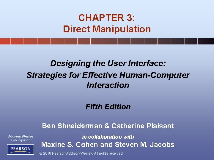 CHAPTER 3: Direct Manipulation Designing the User Interface: Strategies for Effective Human-Computer Interaction Fifth