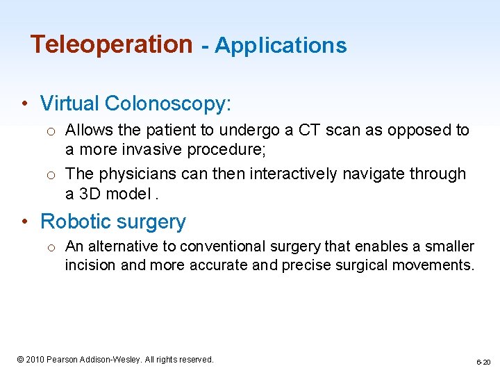 Teleoperation - Applications • Virtual Colonoscopy: o Allows the patient to undergo a CT