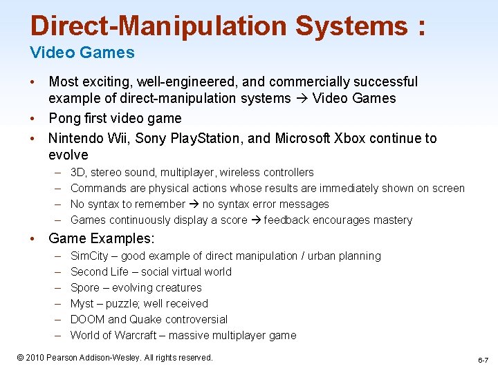 Direct-Manipulation Systems : Video Games • Most exciting, well-engineered, and commercially successful example of