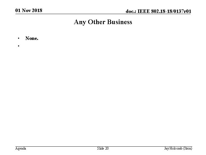 01 Nov 2018 doc. : IEEE 802. 18 -18/0137 r 01 Any Other Business