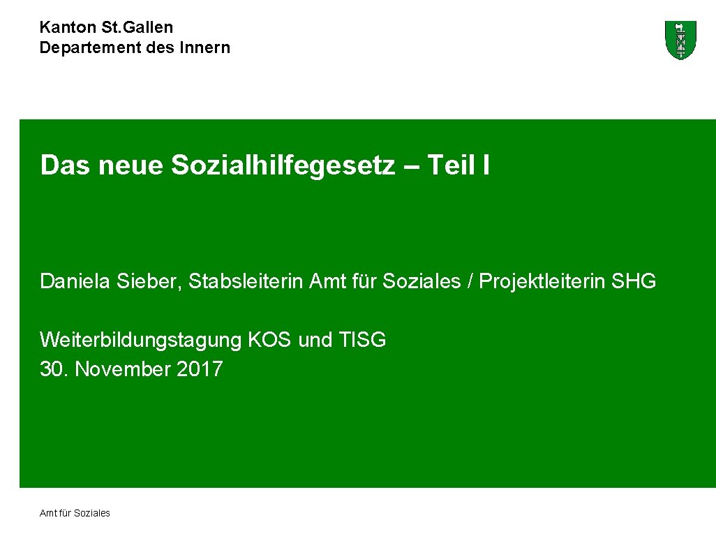 Kanton St. Gallen Departement des Innern Das neue Sozialhilfegesetz – Teil I Daniela Sieber,