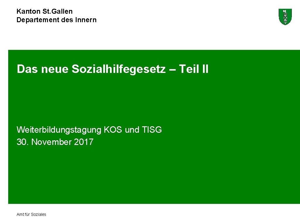 Kanton St. Gallen Departement des Innern Das neue Sozialhilfegesetz – Teil II Weiterbildungstagung KOS
