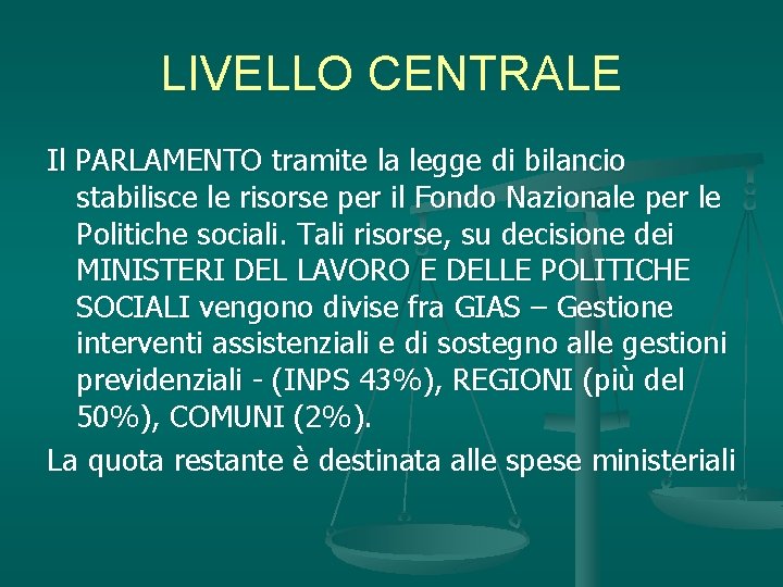 LIVELLO CENTRALE Il PARLAMENTO tramite la legge di bilancio stabilisce le risorse per il