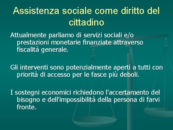Assistenza sociale come diritto del cittadino Attualmente parliamo di servizi sociali e/o prestazioni monetarie