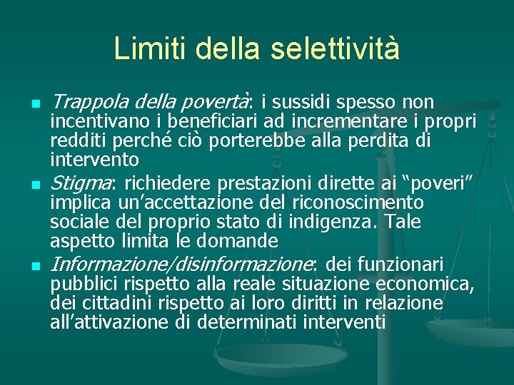 Limiti della selettività n n n Trappola della povertà: i sussidi spesso non incentivano