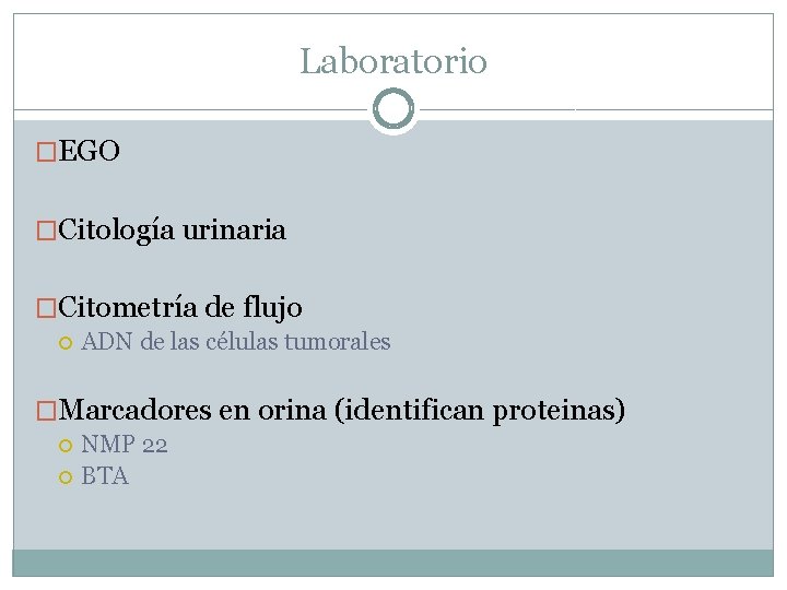 Laboratorio �EGO �Citología urinaria �Citometría de flujo ADN de las células tumorales �Marcadores en