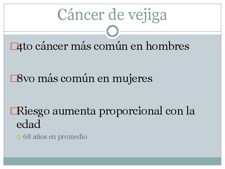 Cáncer de vejiga � 4 to cáncer más común en hombres � 8 vo