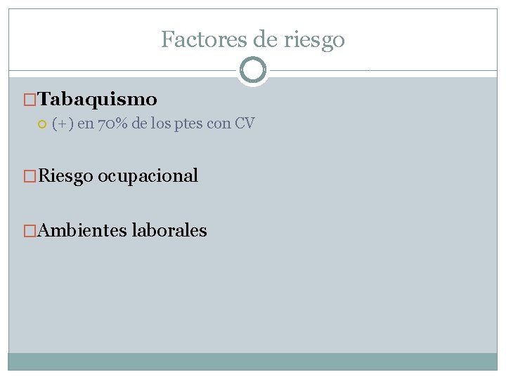 Factores de riesgo �Tabaquismo (+) en 70% de los ptes con CV �Riesgo ocupacional