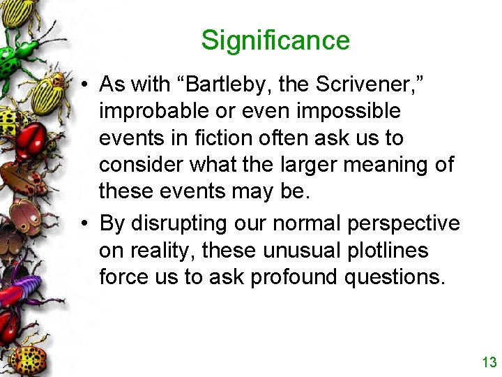 Significance • As with “Bartleby, the Scrivener, ” improbable or even impossible events in