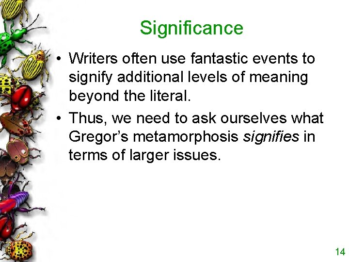 Significance • Writers often use fantastic events to signify additional levels of meaning beyond