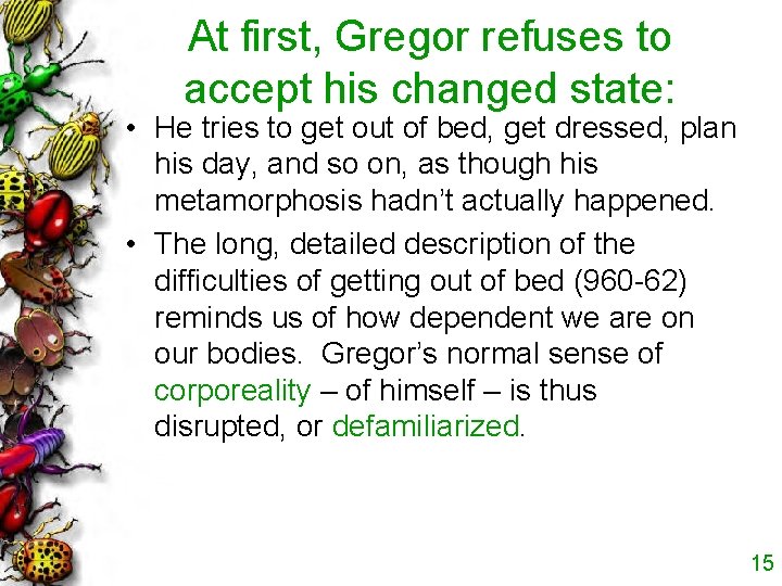 At first, Gregor refuses to accept his changed state: • He tries to get