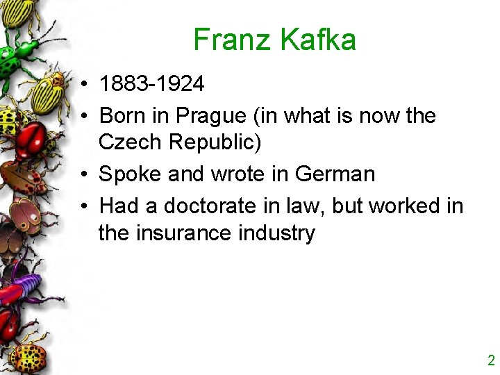Franz Kafka • 1883 -1924 • Born in Prague (in what is now the