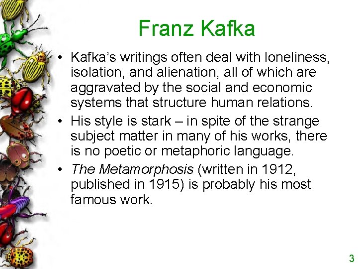 Franz Kafka • Kafka’s writings often deal with loneliness, isolation, and alienation, all of