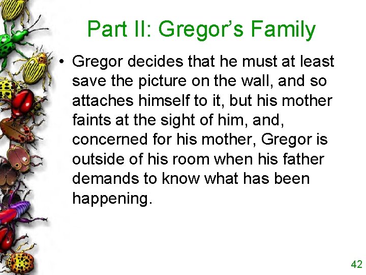 Part II: Gregor’s Family • Gregor decides that he must at least save the