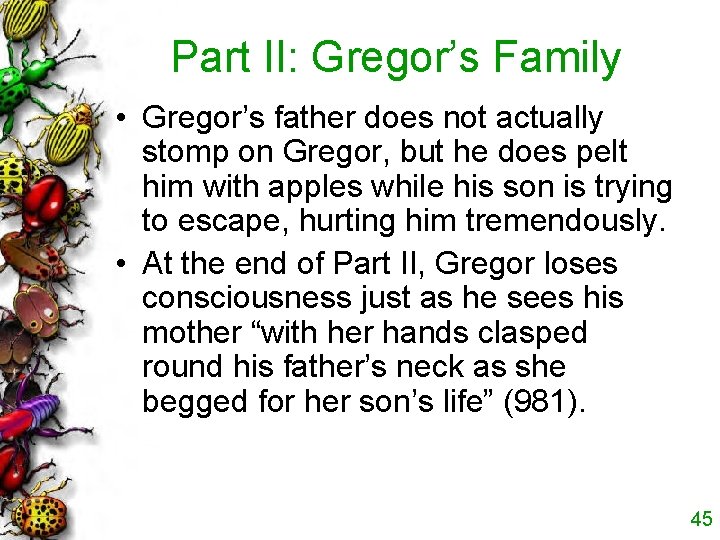 Part II: Gregor’s Family • Gregor’s father does not actually stomp on Gregor, but