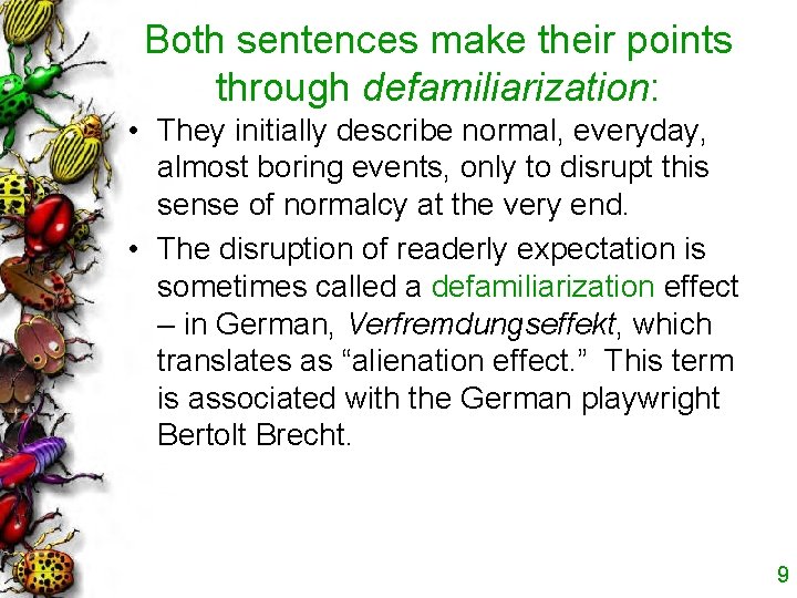 Both sentences make their points through defamiliarization: • They initially describe normal, everyday, almost