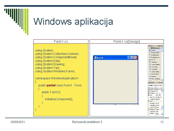 Windows aplikacija Form 1. cs[Design] using System; using System. Collections. Generic; using System. Component.