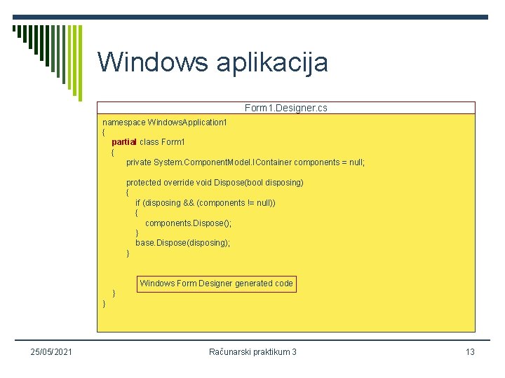 Windows aplikacija Form 1. Designer. cs namespace Windows. Application 1 { partial class Form