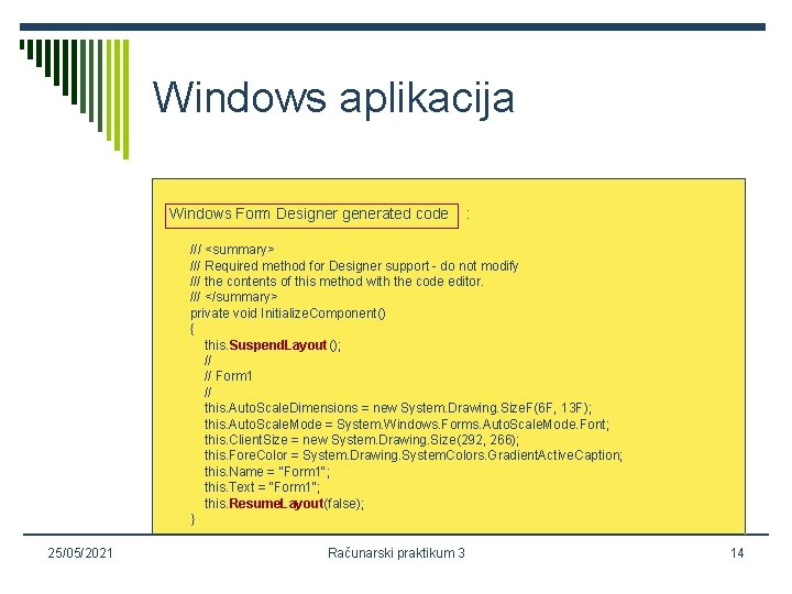 Windows aplikacija Windows Form Designer generated code : /// <summary> /// Required method for