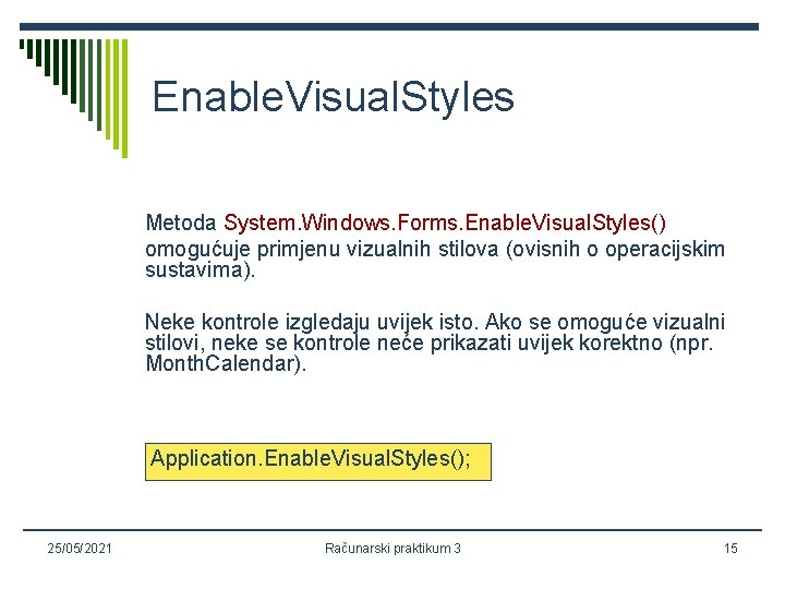 Enable. Visual. Styles Metoda System. Windows. Forms. Enable. Visual. Styles() omogućuje primjenu vizualnih stilova