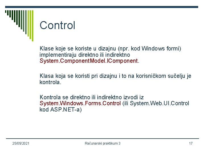 Control Klase koje se koriste u dizajnu (npr. kod Windows formi) implementiraju direktno ili