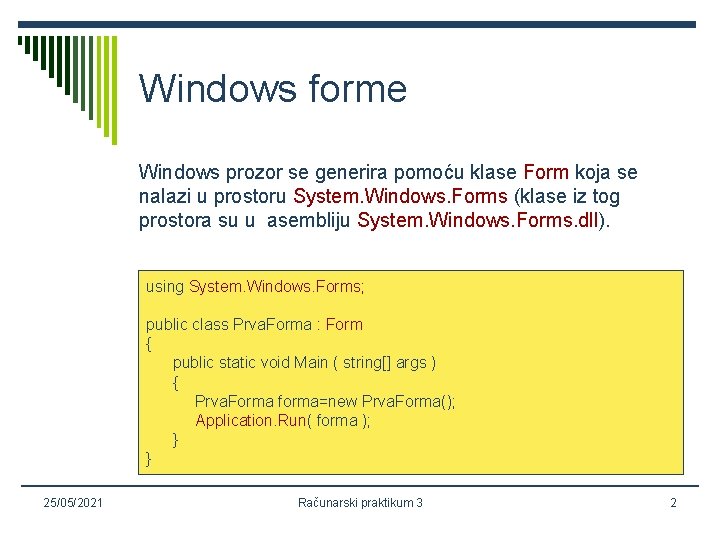 Windows forme Windows prozor se generira pomoću klase Form koja se nalazi u prostoru
