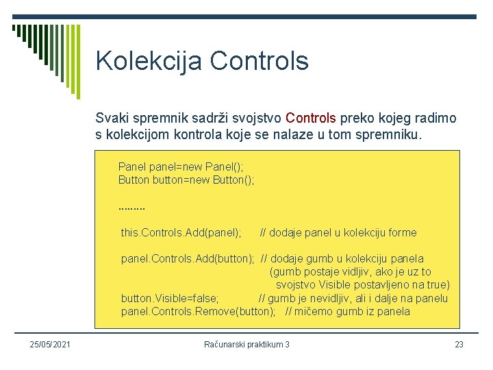 Kolekcija Controls Svaki spremnik sadrži svojstvo Controls preko kojeg radimo s kolekcijom kontrola koje