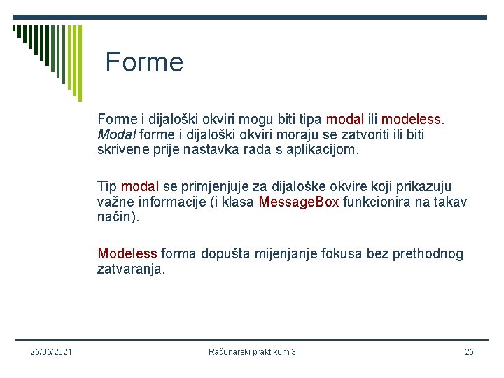 Forme i dijaloški okviri mogu biti tipa modal ili modeless. Modal forme i dijaloški