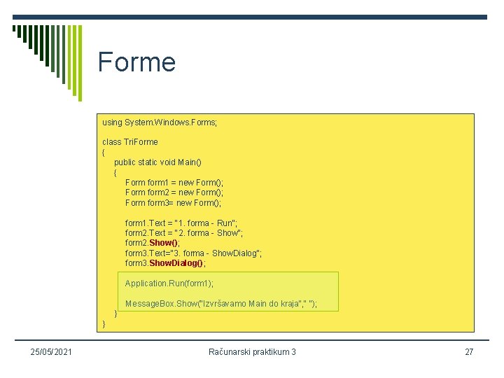 Forme using System. Windows. Forms; class Tri. Forme { public static void Main() {