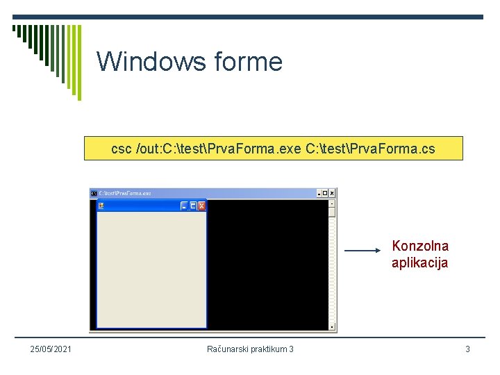 Windows forme csc /out: C: testPrva. Forma. exe C: testPrva. Forma. cs Konzolna aplikacija